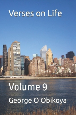 Verses on Life: Volume 9 George O Obikoya 9798387661495