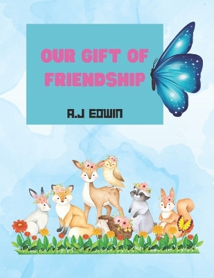 Our Gift of Friendship by A J Edwin