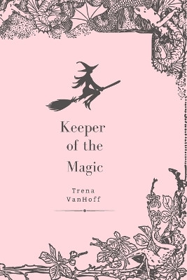 Keeper of the Magic Trena Vanhoff 9798858100454