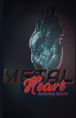 Metal Heart by Julianna Brooke Myers