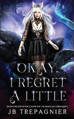 Okay, I Regret a Little: A Paranormal Prison Why Choose Romance Jb Trepagnier 9798869044365