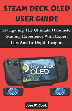 Steam Deck Oled User Guide by Jose W Cook