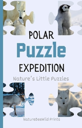 Polar Puzzle Expedition: A Fun Animal Guessing Game For Kids Naturebeewild Prints 9798871863596