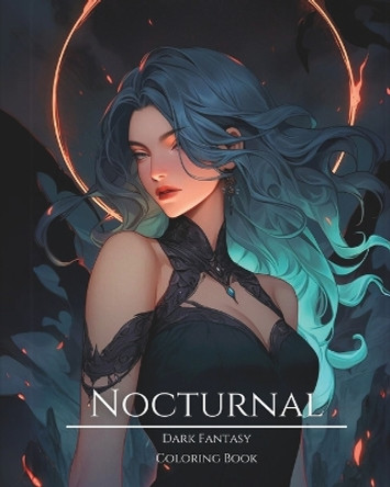 Nocturnal- Dark Fantasy Coloring Book 8: Haunting Portraits of Mystic, Creepy, Enchanting and Gorgeous Women. Forest Elves, Cute Demons, Evil Fairies, Charming Nymphs, Lunar Goddesses, Ominous Mermaids, Pagan Witches and More For Teens and Adults E