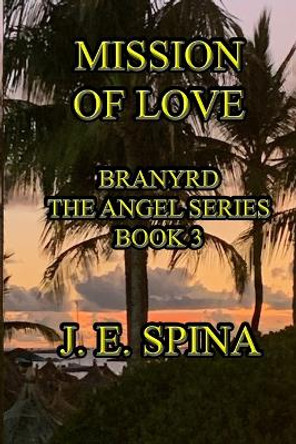 Mission of Love by J E Spina