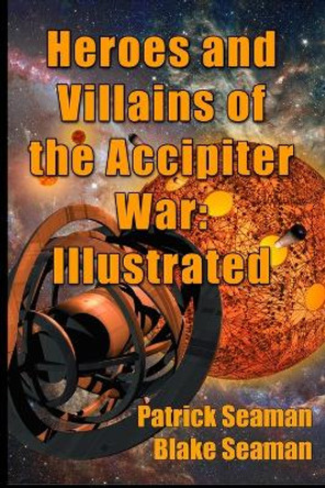 Heroes and Villains of the Accipiter War: Illustrated Patrick Seaman 9798987851159