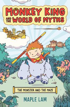Monkey King and the World of Myths: The Monster and the Maze Maple Lam 9780593524640