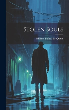 Stolen Souls William Tufnell Le Queux 9781020284212