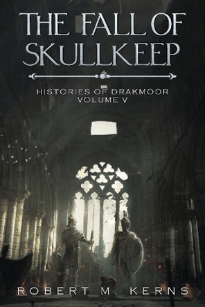 The Fall of Skullkeep: An Epic Fantasy Adventure Robert M Kerns 9781636460260