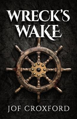 Wreck's Wake by Jof Croxford