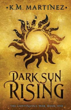 Dark Sun Rising by Martinez K M