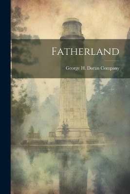Fatherland George H Doran Company 9781021900531