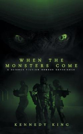When The Monsters Come: A Science Fiction Horror Experience Kennedy King 9781697385632