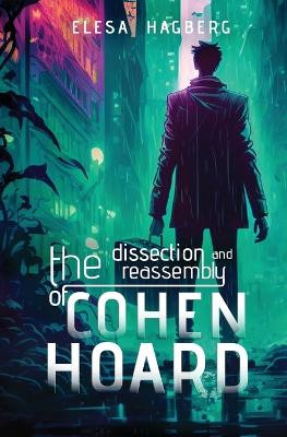 The Dissection and Reassembly of Cohen Hoard by Elesa Hagberg