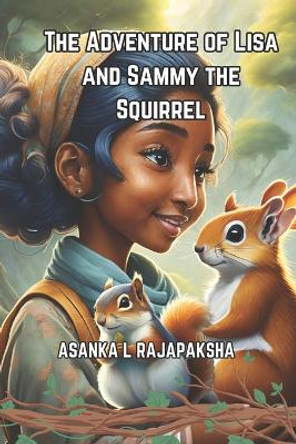 The Adventure of Lisa and Sammy the Squirrel by Asanka Rajapaksha