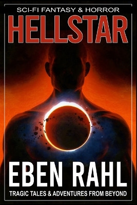 Hellstar: A Dark Science Fiction Adventure Eben Rahl 9798862915549