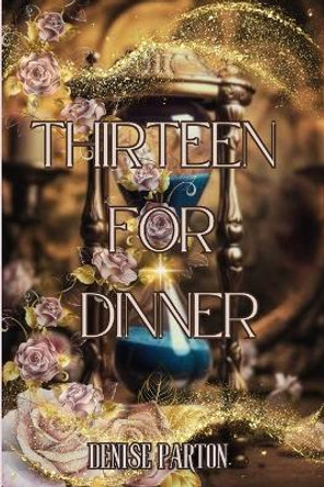 Thirteen For Dinner Denise Parton 9798869107220