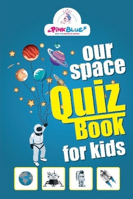 Our Space - Quiz book For Kids by Pink Blue Kids