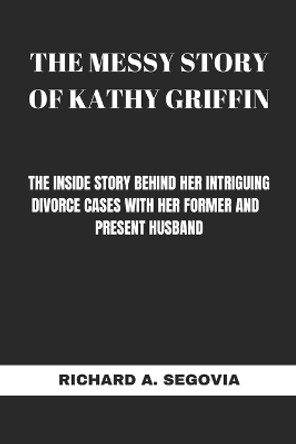 The Messy Story of Kathy Griffin by Richard A Segovia