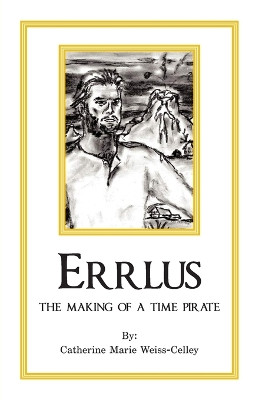Errlus: The Making of a Time Pirate Catherine Marie Weiss-Celley 9798886407587