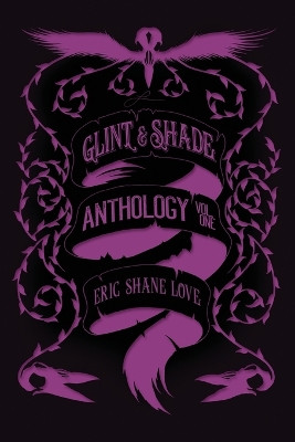 Glint & Shade Anthology Volume One by Logan Peyman