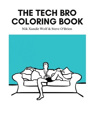 The Tech Bro Coloring Book by Nik Xandir Wolf