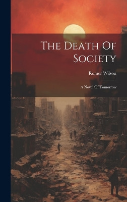 The Death Of Society: A Novel Of Tomorrow Romer Wilson 9781020413100