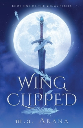 Wing Clipped: Book One of the Wings Series M a Arana 9781639888610