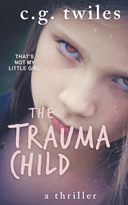 The Trauma Child by C G Twiles