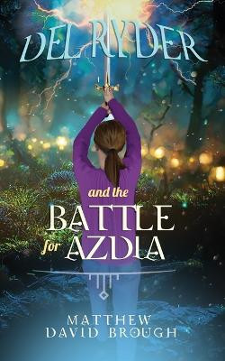 Del Ryder and the Battle for Azdia by Matthew David Brough