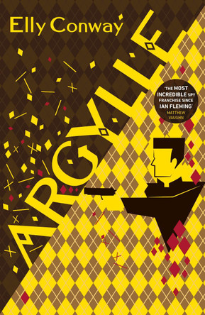 Argylle: The Explosive Spy Thriller That Inspired the new Matthew Vaughn film starring Henry Cavill and Bryce Dallas Howard Elly Conway 9781787635913