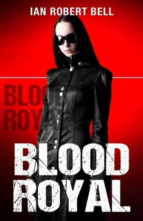 Blood Royal by Ian Robert Bell Blood Royal by Ian Robert Bell