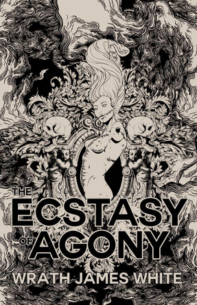 The Ecstacy of Agony Wrath James White 9781955904742