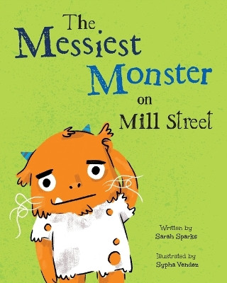 The Messiest Monster on Mill Street Sarah Sparks 9798988586234