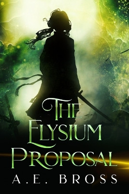 The Elysium Proposal by A E Bross