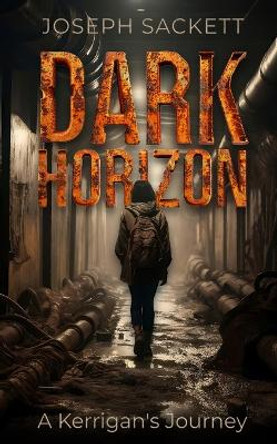 Dark Horizon: A Kerrigan's Journey Joseph Sackett 9798989289110