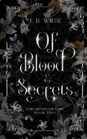 Of Blood & Secrets by T B Wiese