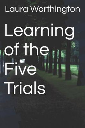 Learning of the Five Trials by Laura Worthington