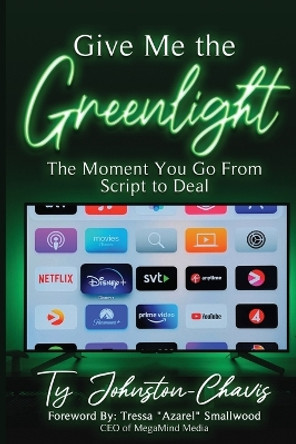 Give Me The Greenlight by Ty Johnston-Chavis Give Me The Greenlight by Ty Johnston-Chavis