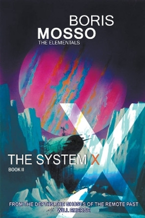 The Elementals - The System X Boris Mosso 9798223215509