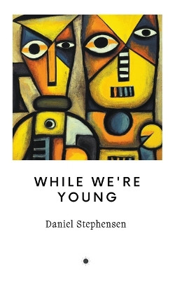 While We're Young by Daniel Stephensen