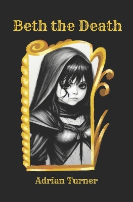Beth the Death by Adrian N Turner
