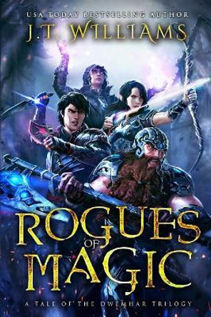 Rogues of Magic: A Tale of the Dwemhar Trilogy J T Williams 9781719588508