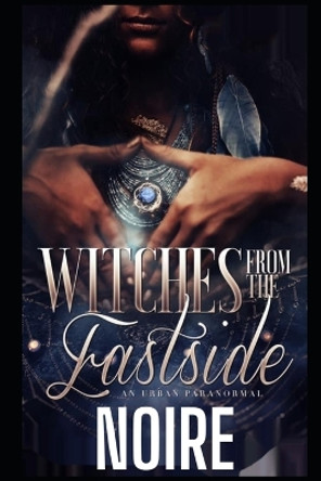 Witches From The East Side by Noire Meaux