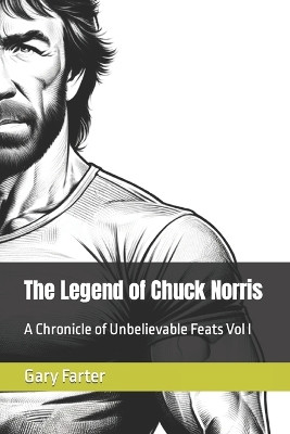 The Legend of Chuck Norris by Gary Farter