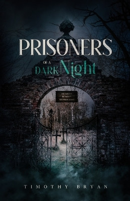 Prisoners of a Dark Night Timothy Bryan 9798986554976
