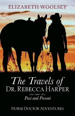 The Travels of Dr. Rebecca Harper Past and Present by Elizabeth Woolsey