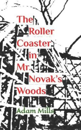 The Roller Coaster in Mr. Novak's Woods Adam Mills 9798868239809
