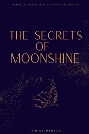The Secrets of Moonshine Ruby D Parton 9798869100290