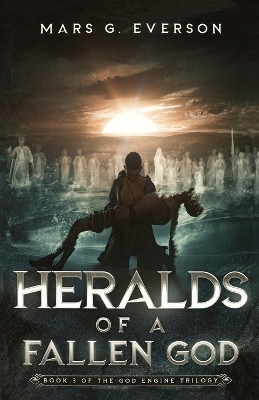 Heralds of a Fallen God by Mars G Everson